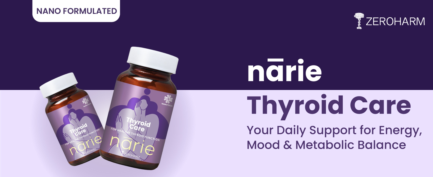 ZEROHARM Narie Thyroid Supplement | With Ashwagandha, Guggul & Kachnar for Women | Supports Energy, Metabolism, Mood, Thyroid Health (TSH, T3, T4 Levels) & Weight Management | 120 Nano Tablets