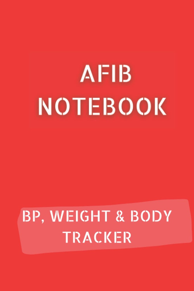 AFIB JOURNAL met 10pg Bloeddruk Log, 12pg Gewicht Tracker en 68pg Lichaamsmetingen Tracker. 6x9 in totaal 120 pagina's: Palpitations Notitieboek om uw voortgang te documenteren