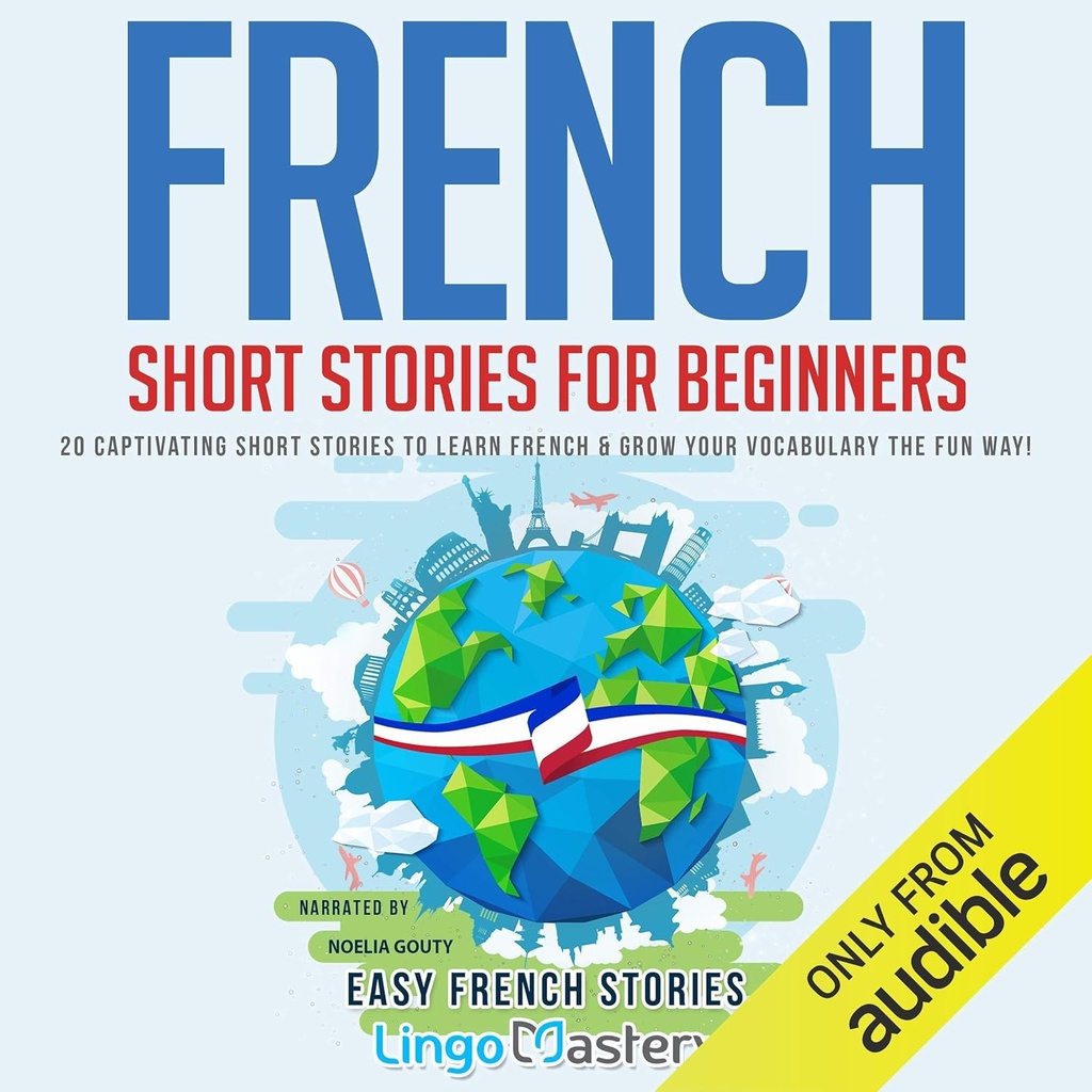 French Short Stories for Beginners: 20 Captivating Short Stories to Learn French & Grow Your Vocabulary the Fun Way! (Easy French Stories)