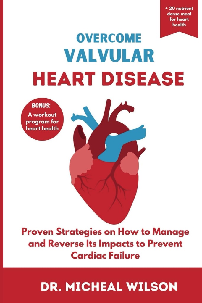 MALVULAR HEART DISEase: Stratégies éprouvées sur la façon de gérer et d'inverser ses impacts pour prévenir la défaillance cardiaque