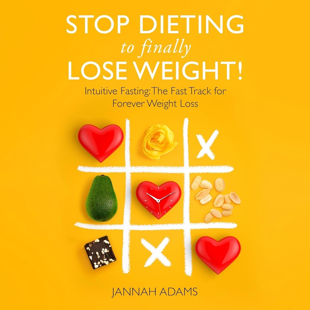 Stop Dieting pour enfin perdre du poids!: jeûne intuitif: la voie rapide pour la perte de poids pour toujours
