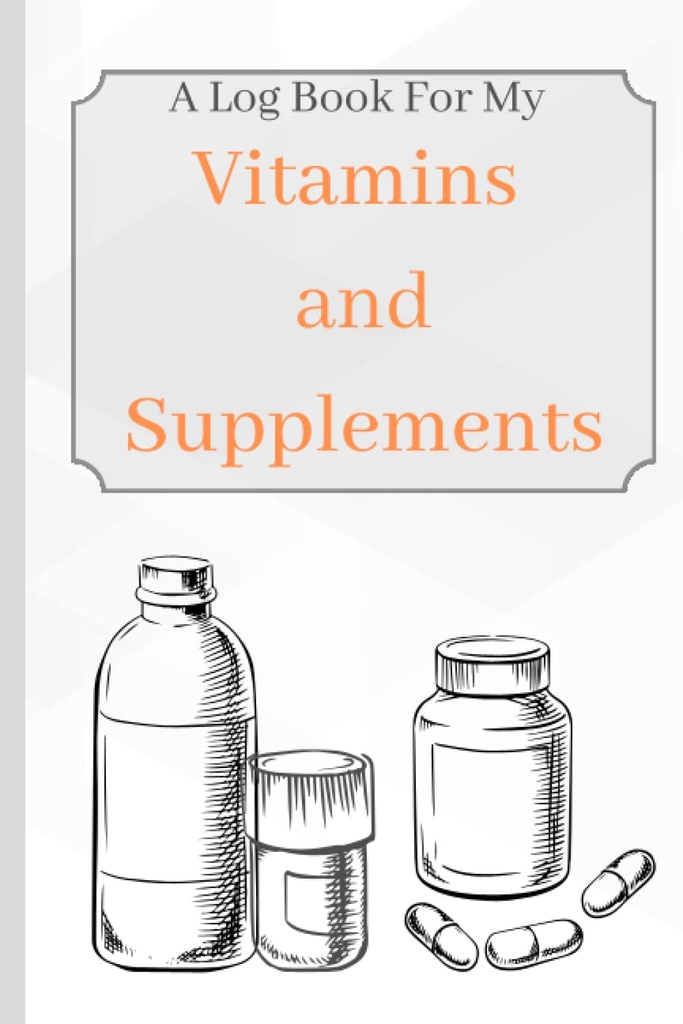 Vitaminen en supplementen: Een logboek voor mijn vitamines en supplementen om bij te houden van leeftijd, symptomen, dosering en gebruik