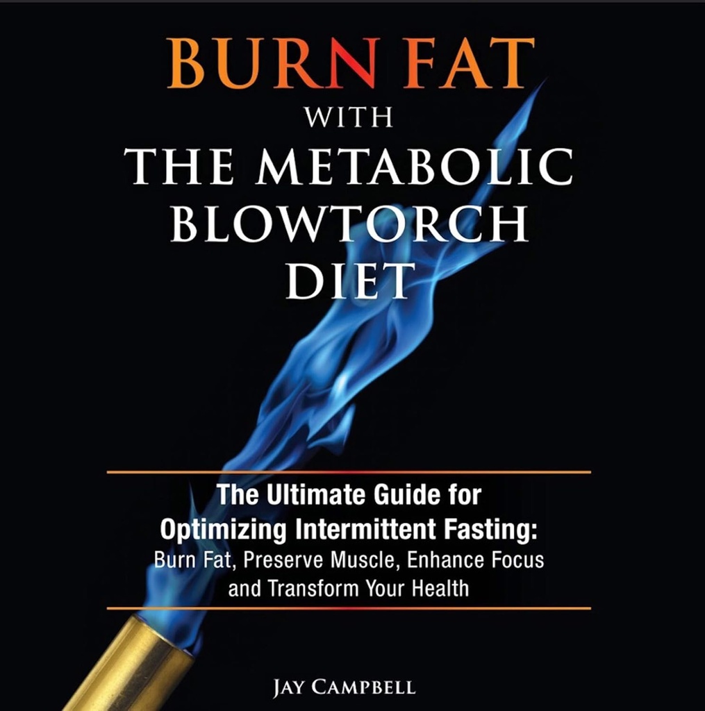 Verbrand vet met de Metabole Blowtorch Diet: De Ultimate Guide voor het optimaliseren Intermitterende vasten: brand vet, behoud spieren, Verbeter Focus en Transformeer uw gezondheid