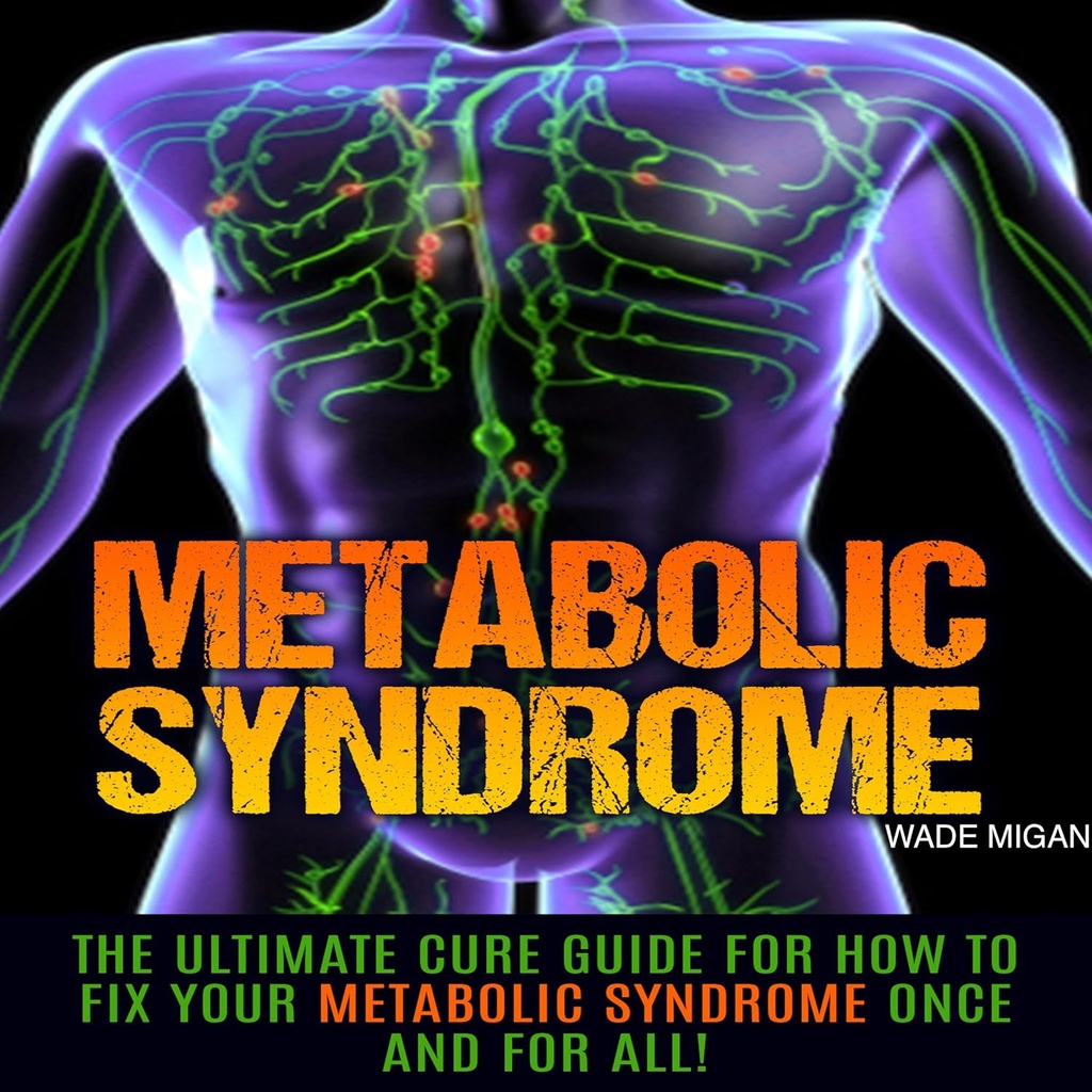 Metabole syndroom: De Ultimate Cure Guide voor hoe u uw Metabole syndroom voor eens en voor altijd te herstellen!