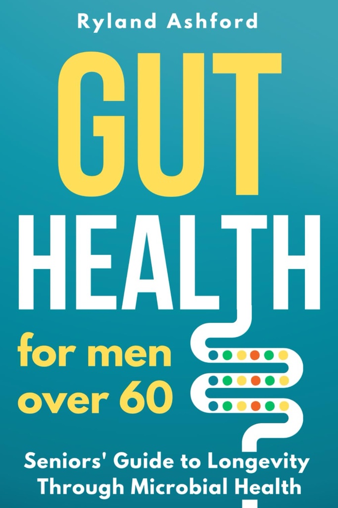 Gut Health: Voor mannen ouder dan 60 jaar ("Thrive & Floerish: Health & Wellness for Women and Men")