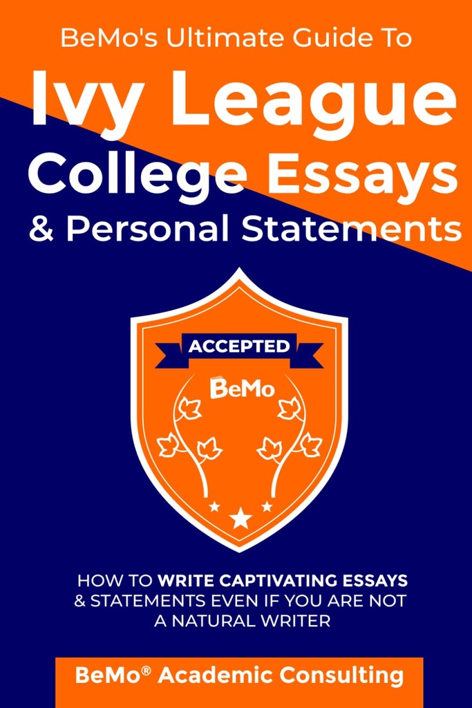 BeMo's Ultimate Guide to Ivy League College Essays & Persoonlijke verklaringen: Hoe boeiende essays en verklaringen te schrijven, zelfs als je geen natuurlijke schrijver bent