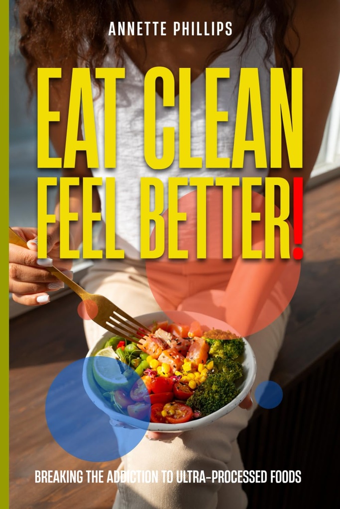 Eet schoon: Voel je beter.: Breaking the Addiction to Ultra-Processed Foods