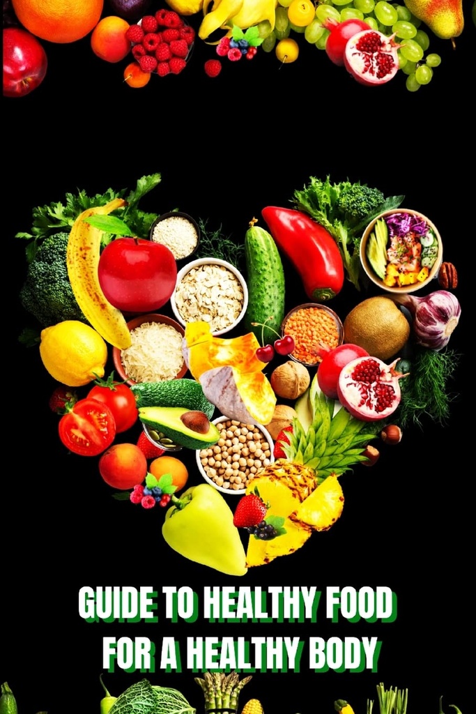 Gezond voedsel voor een warmteig lichaam (gids): Leer hoe u Nutrische maaltijden / Kies Gezonder voedsel, en eet goed om uw geluk en gezondheid te behouden