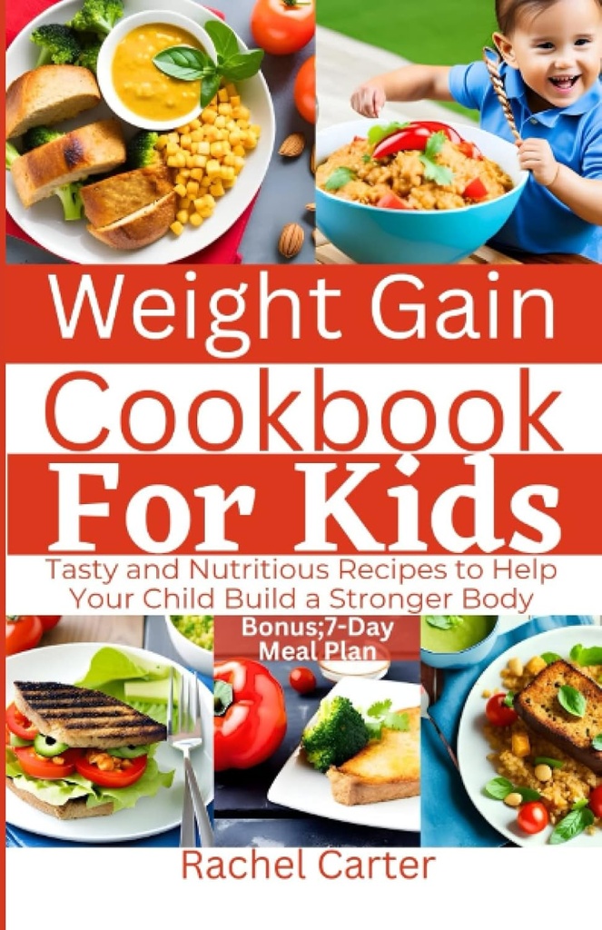 Gewicht Gain Cookbook voor kinderen: Lekkere en Nutrische recepten om uw kind te helpen bouwen van een sterker lichaam