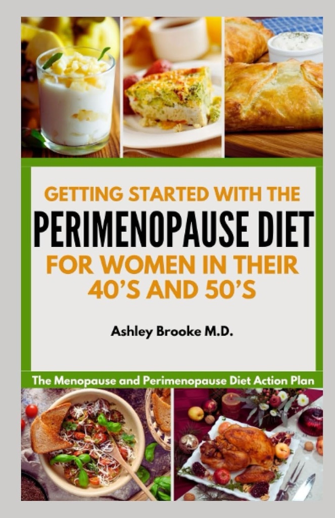 Aan de slag met het PERIMENOPAUSE Diet: Het actieplan voor het dieet van de Menopauze en Perimenopause voor vrouwen in hun 40- en 50-jarigen