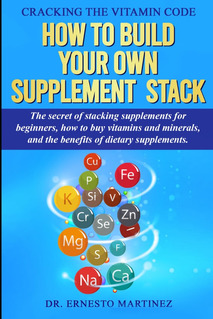 Cracking the Vitamine Code: Comment construire votre propre pile de supplément. Le secret des suppléments de collage pour les débutants, Comment acheter des vitamines et des minéraux, ... des suppléments alimentaires. (Santé et bien-être)