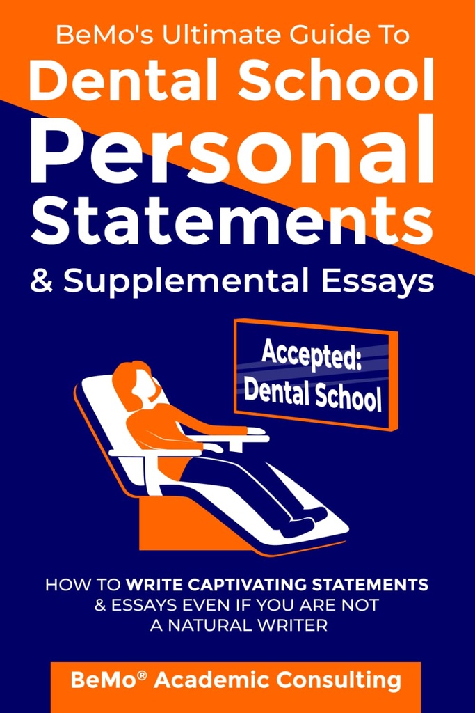 BeMo's Ultimate Guide to Dental School Persoonlijke verklaringen en aanvullende essays: Hoe boeiende verklaringen en essays te schrijven, zelfs als je geen natuurlijke schrijver bent