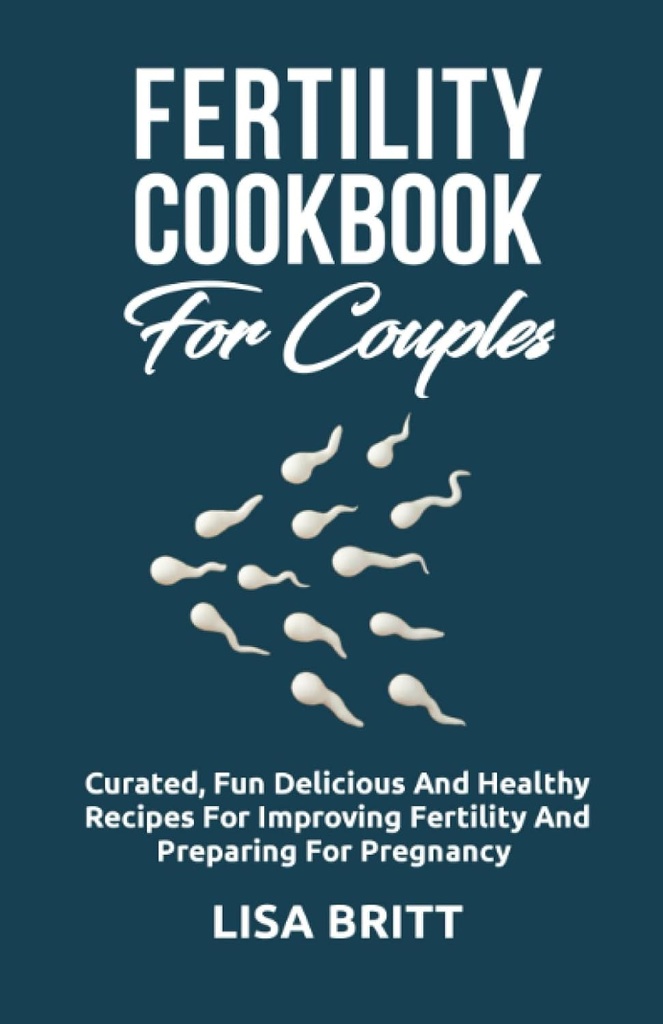 FERTILITEIT COOKBOOK VOOR COUPLES: Geselecteerd plezier, heerlijke en gezonde recepten voor het verbeteren van de vruchtbaarheid en voorbereiding op de zwangerschap