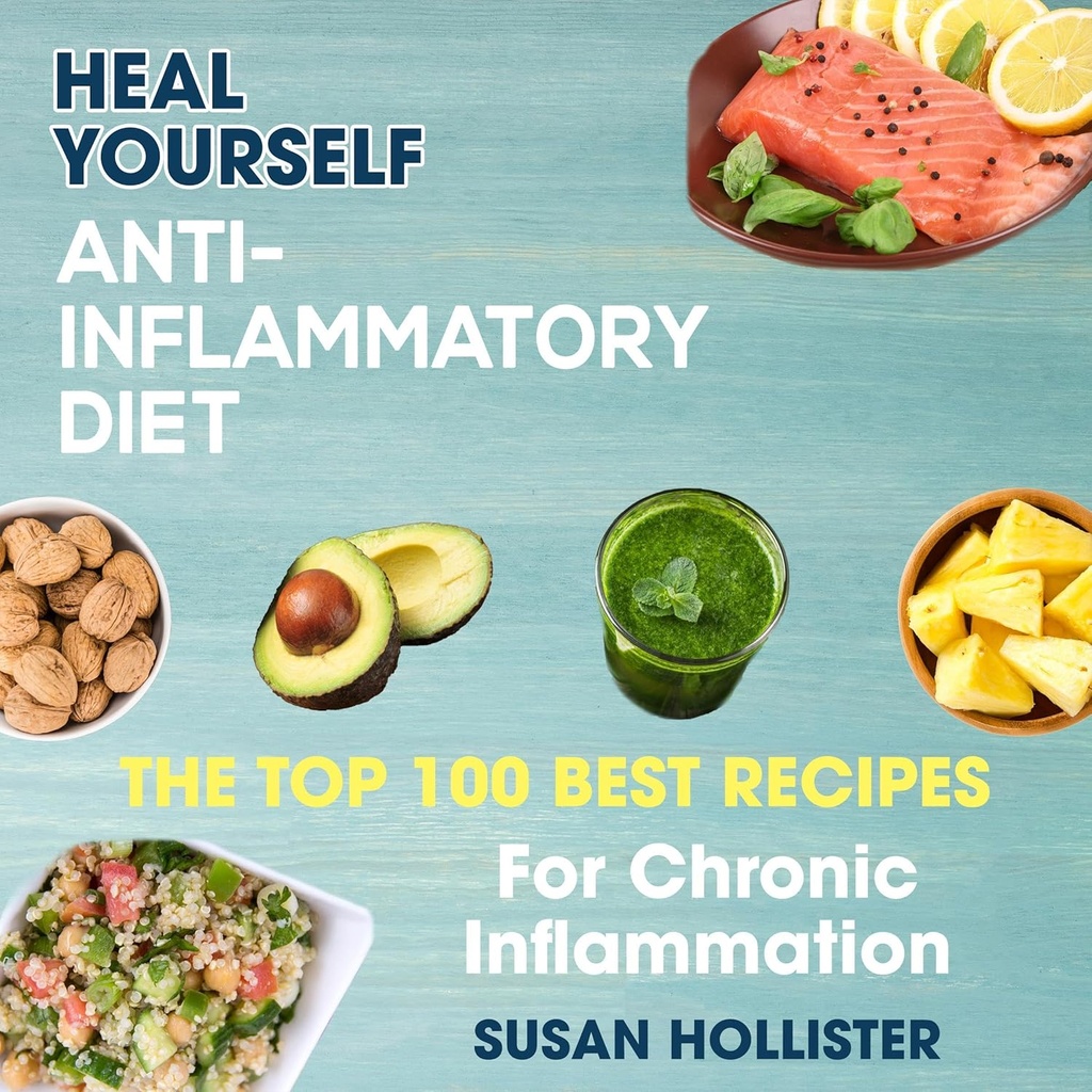 Diète anti-inflammatoire : guérissez-vous : les 100 meilleures recettes pour l'inflammation chronique