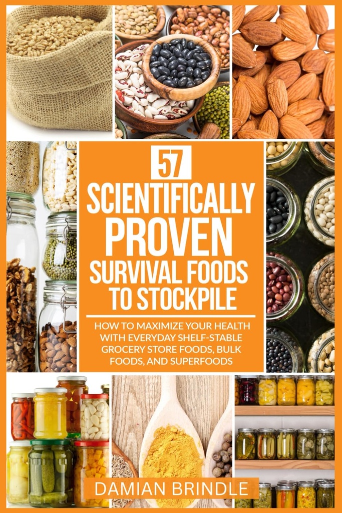 57 Aliments de survie éprouvés scientifiquement pour stocker : Comment maximiser votre santé avec les aliments de magasin d'épiceries stables, les aliments en vrac et les superaliments (La collection de survie)