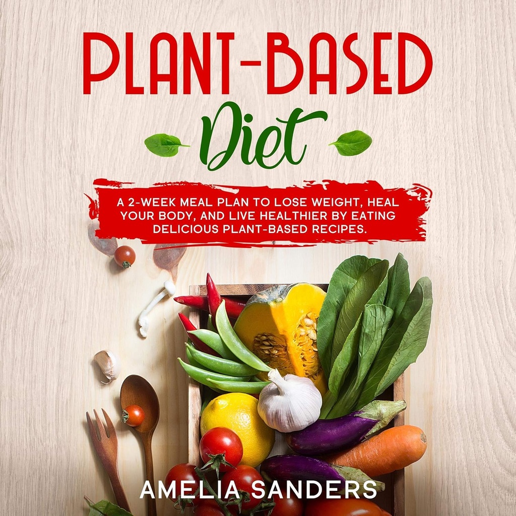 Régime alimentaire à base de plantes : un plan de repas de 2 semaines pour perdre du poids, guérir votre corps et vivre plus sain en mangeant de délicieuses recettes à base de plantes.