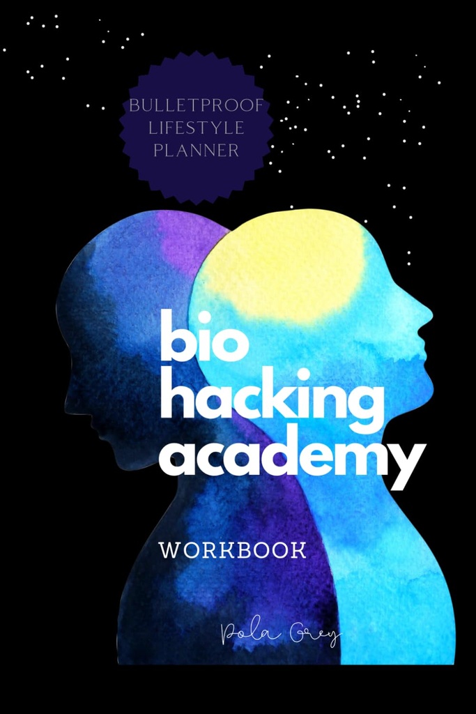 BIOHACKER ACADEMY WORKBOOK Auto-optimisation Biofeedback Version cognitive MALE de Cover Black White Interior: Complete 2 MOIS 8 Semaines PLANNER méditation suppléments diète et biohaking
