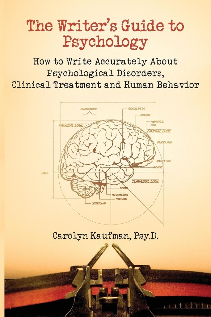 The Writer's Guide to Psychology: Hoe nauwkeurig te schrijven over psychische aandoeningen, klinische behandeling en menselijk gedrag