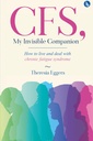 CFS, My Invisible Companion - Hoe te leven en omgaan met chronische vermoeidheid Syndroom