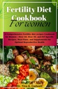 Vruchtbaarheid Dieet Cookbook voor vrouwen: Een uitgebreide vruchtbaarheid dieet recepten Cookbook voor vrouwen 