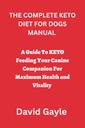 DE VOLLEDIGE KETO DIET VOOR DE HADHANDVESTING: Een gids om KETO het voeden van uw honden met een maximale gezondheid en vitaliteit