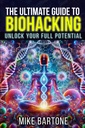 The Ultimate Guide to Biohacking: Ontgrendel je volledige potentieel: De Wetenschap van Peptiden, Supplementen en geavanceerde protocollen voor een Superhuman Leven