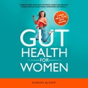 Gut Health voor vrouwen: 6 tips om uw buik te genezen, de spijsvertering te optimaliseren, stress te verminderen en uw hormonen natuurlijk in evenwicht te brengen