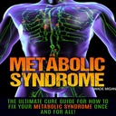 Metabole syndroom: De Ultimate Cure Guide voor hoe u uw Metabole syndroom voor eens en voor altijd te herstellen!