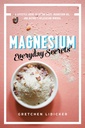 Magnésium : Secrets quotidiens : un guide de style de vie pour la détente de la nature