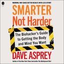 Plus intelligent pas plus dur: Guide du Biohacker pour obtenir le corps et l'esprit que vous voulez