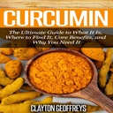 Curcumin: De ultieme gids voor wat het is, waar het te vinden, kernvoordelen, en waarom je het nodig hebt
