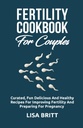 FERTILITEIT COOKBOOK VOOR COUPLES: Geselecteerd plezier, heerlijke en gezonde recepten voor het verbeteren van de vruchtbaarheid en voorbereiding op de zwangerschap
