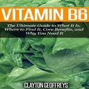 Vitamine B6: De ultieme gids voor wat het is, waar het te vinden, fundamentele voordelen, en waarom je het nodig hebt