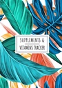 Supplementen en vitamines Tracker: Dagelijks supplement en vitamine Log Book Houd Track and Review Alle details over uw medicatie 