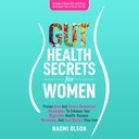 Gut Secrets de santé pour les femmes: alimentation éprouvée et stratégies de réduction du stress pour améliorer votre santé digestive, équilibrer les hormones, et se sentir mieux que jamais