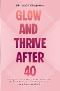 Glow & Thrive Na 40. Activeer je lichaam met voedingssupplementen voor gewichtsverlies en verjonging