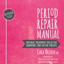 Periode Reparatie Handleiding: Natuurlijke behandeling voor betere hormonen en betere periodes, 2e editie