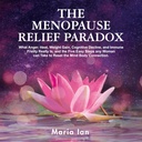 Le paradoxe de soulagement de la ménopause : qu'est-ce que la colère, la chaleur, le gain de poids, le déclin cognitif et la fragilité immunitaire?